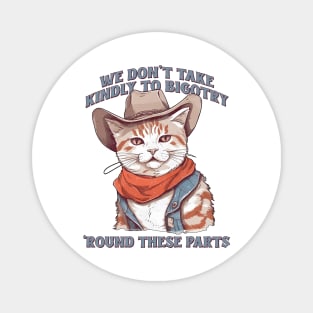 We Don't Take Kindly To Bigotry 'Round These Parts Magnet